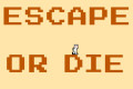 Escape Or Die